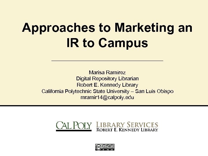 Approaches to Marketing an IR to Campus Marisa Ramírez Digital Repository Librarian Robert E.