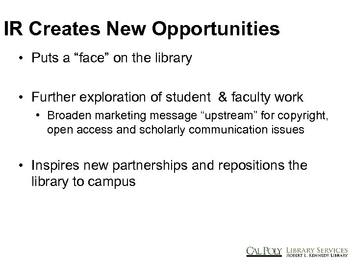 IR Creates New Opportunities • Puts a “face” on the library • Further exploration