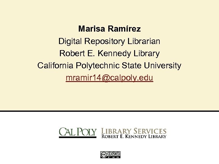 Marisa Ramírez Digital Repository Librarian Robert E. Kennedy Library California Polytechnic State University mramir