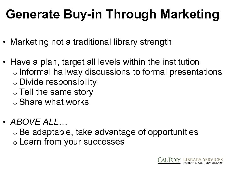 Generate Buy-in Through Marketing • Marketing not a traditional library strength • Have a