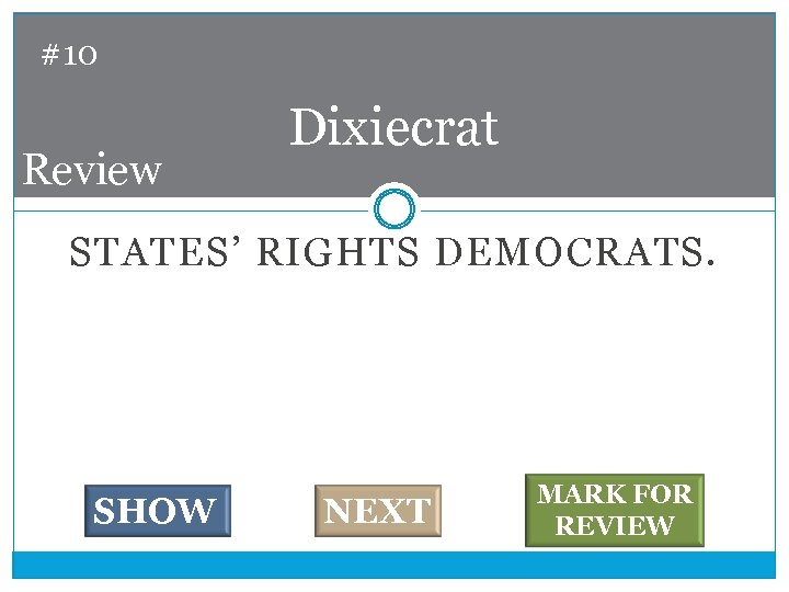 #10 Review Dixiecrat STATES’ RIGHTS DEMOCRATS. SHOW NEXT MARK FOR REVIEW 