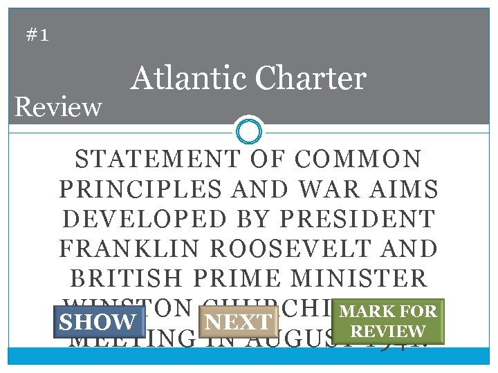 #1 Review Atlantic Charter STATEMENT OF COMMON PRINCIPLES AND WAR AIMS DEVELOPED BY PRESIDENT