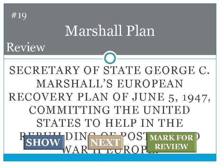 #19 Marshall Plan Review SECRETARY OF STATE GEORGE C. MARSHALL’S EUROPEAN RECOVERY PLAN OF