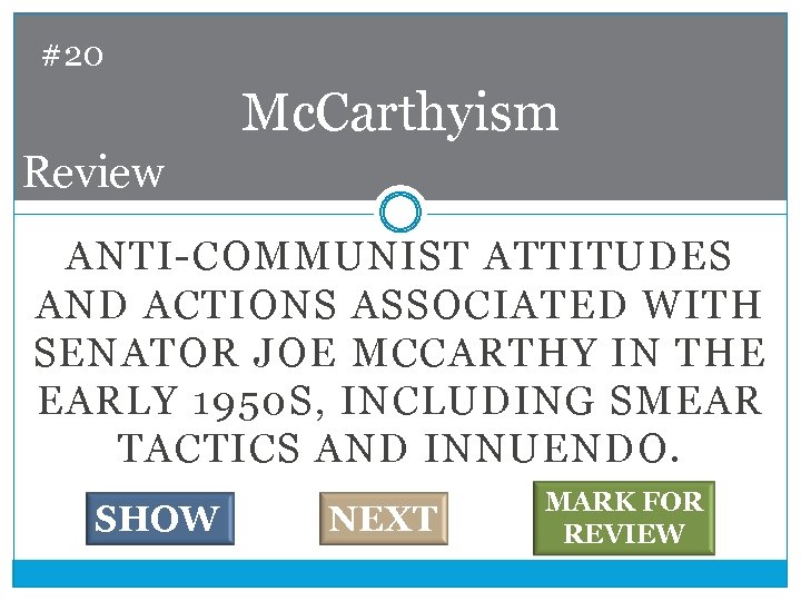 #20 Mc. Carthyism Review ANTI-COMMUNIST ATTITUDES AND ACTIONS ASSOCIATED WITH SENATOR JOE MCCARTHY IN