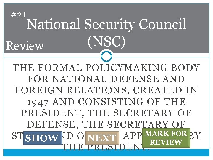 #21 National Security Council (NSC) Review THE FORMAL POLICYMAKING BODY FOR NATIONAL DEFENSE AND
