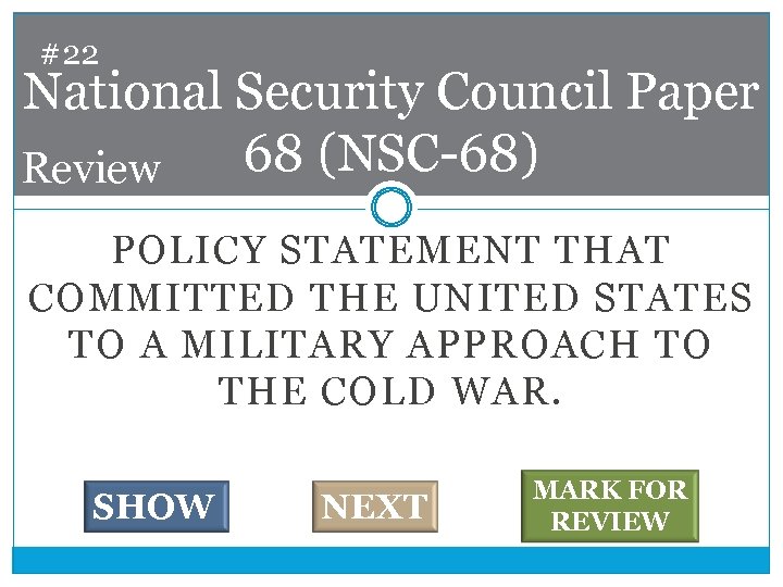 #22 National Security Council Paper 68 (NSC-68) Review POLICY STATEMENT THAT COMMITTED THE UNITED