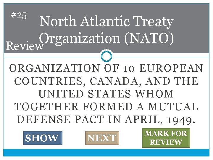 #25 North Atlantic Treaty Organization (NATO) Review ORGANIZATION OF 10 EUROPEAN COUNTRIES, CANADA, AND
