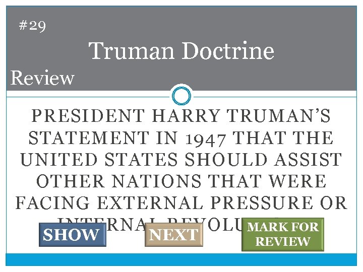 #29 Truman Doctrine Review PRESIDENT HARRY TRUMAN’S STATEMENT IN 1947 THAT THE UNITED STATES