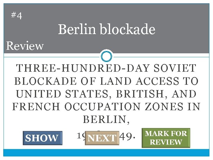 #4 Berlin blockade Review THREE-HUNDRED-DAY SOVIET BLOCKADE OF LAND ACCESS TO UNITED STATES, BRITISH,