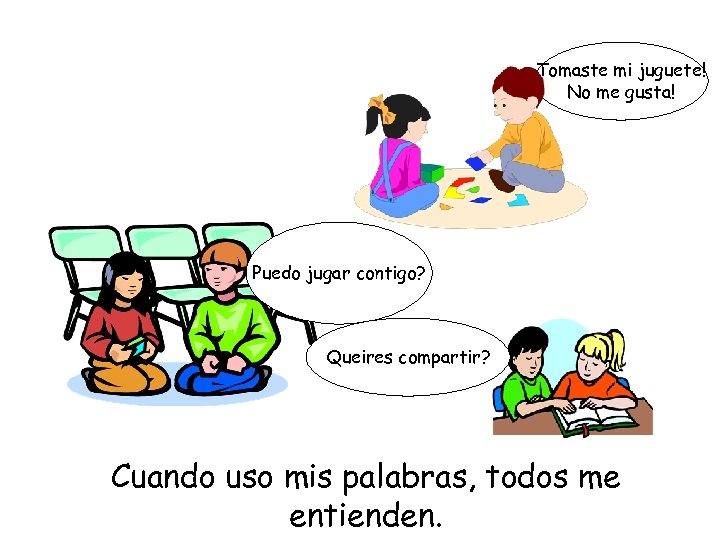 Tomaste mi juguete! No me gusta! Puedo jugar contigo? Queires compartir? Cuando uso mis