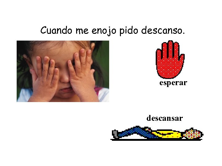 Cuando me enojo pido descanso. esperar descansar 