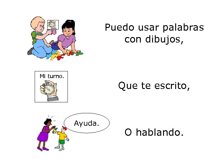 Puedo usar palabras con dibujos, Mi turno. Que te escrito, Ayuda. O hablando. 