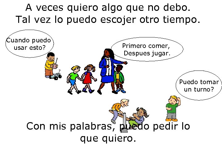 A veces quiero algo que no debo. Tal vez lo puedo escojer otro tiempo.