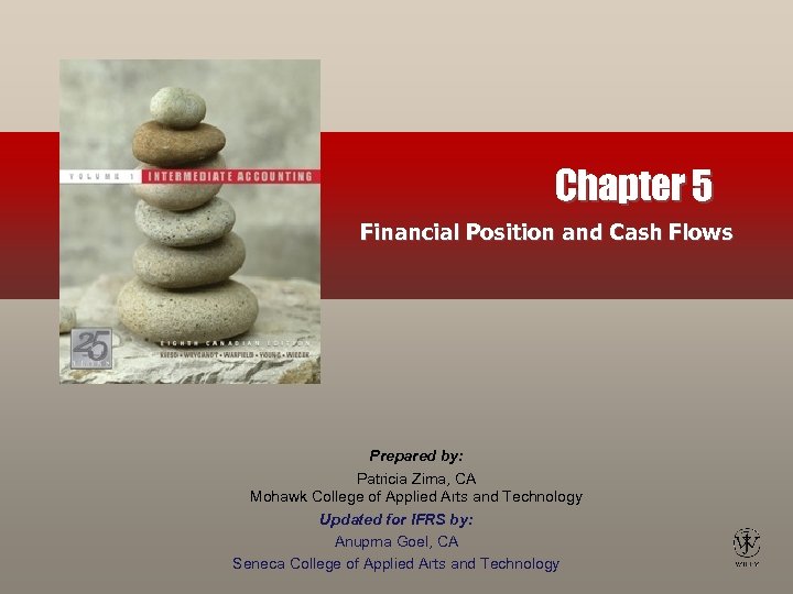Chapter 5 Financial Position and Cash Flows Prepared by: Patricia Zima, CA Mohawk College