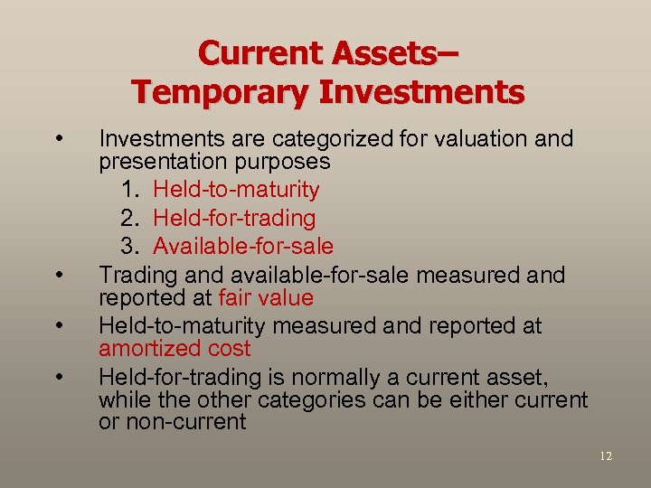 Current Assets– Temporary Investments • • Investments are categorized for valuation and presentation purposes