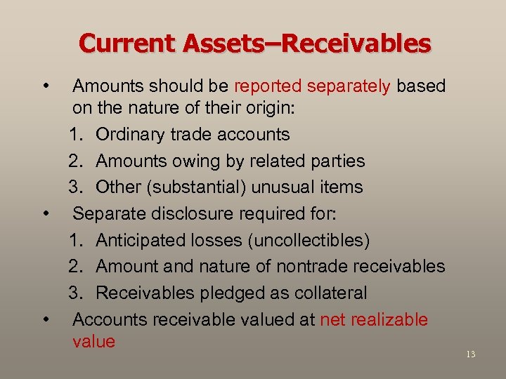 Current Assets–Receivables • • • Amounts should be reported separately based on the nature