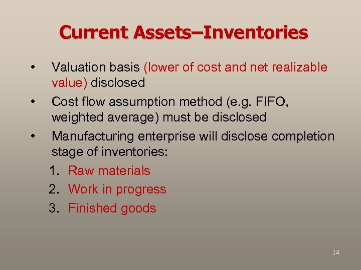 Current Assets–Inventories • • • Valuation basis (lower of cost and net realizable value)