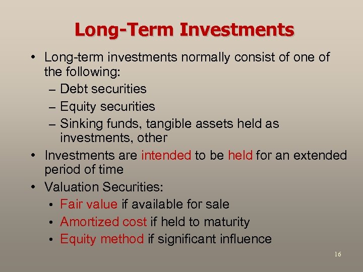 Long-Term Investments • Long-term investments normally consist of one of the following: – Debt