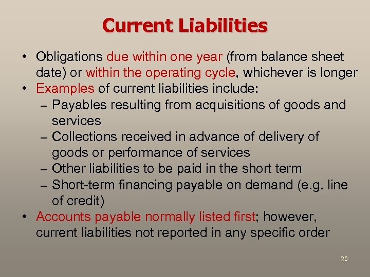 Current Liabilities • Obligations due within one year (from balance sheet date) or within