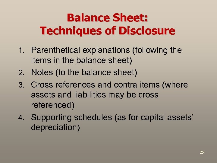 Balance Sheet: Techniques of Disclosure 1. Parenthetical explanations (following the items in the balance