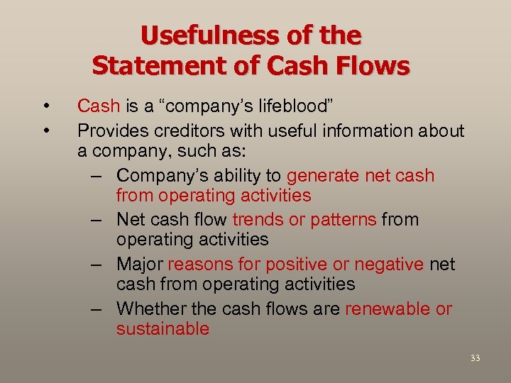 Usefulness of the Statement of Cash Flows • • Cash is a “company’s lifeblood”