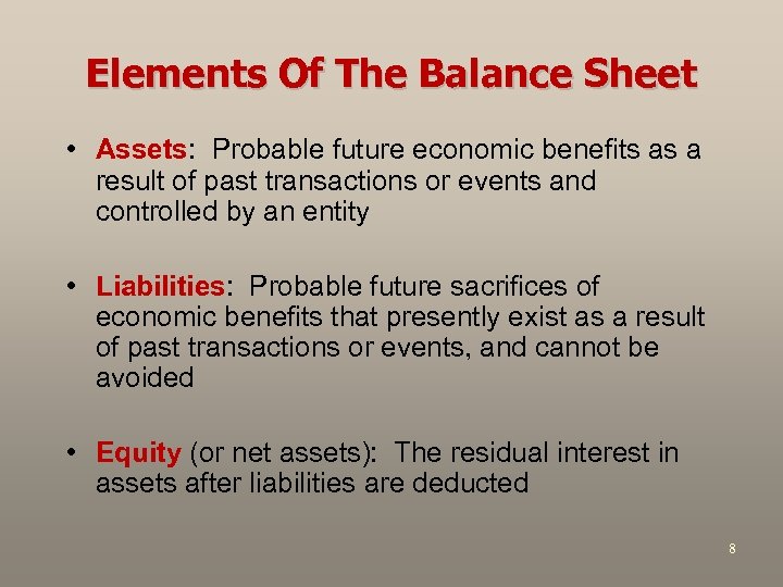 Elements Of The Balance Sheet • Assets: Probable future economic benefits as a result