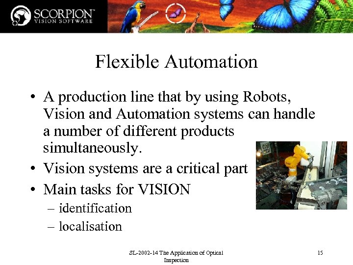 Flexible Automation • A production line that by using Robots, Vision and Automation systems