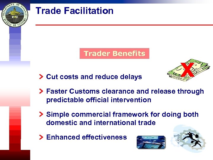 Trade Facilitation Trader Benefits Cut costs and reduce delays x Faster Customs clearance and