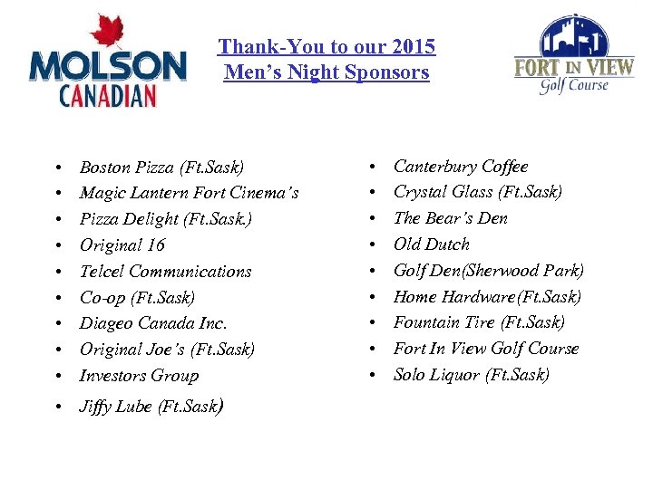 Thank-You to our 2015 Men’s Night Sponsors • • • Boston Pizza (Ft. Sask)