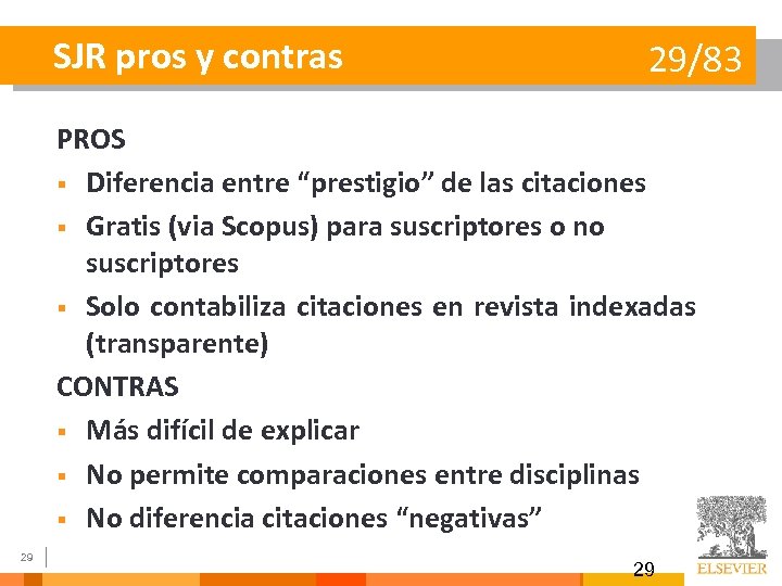 SJR pros y contras 29/83 PROS § Diferencia entre “prestigio” de las citaciones §