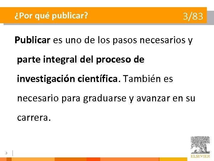 ¿Por qué publicar? 3/83 Publicar es uno de los pasos necesarios y parte integral