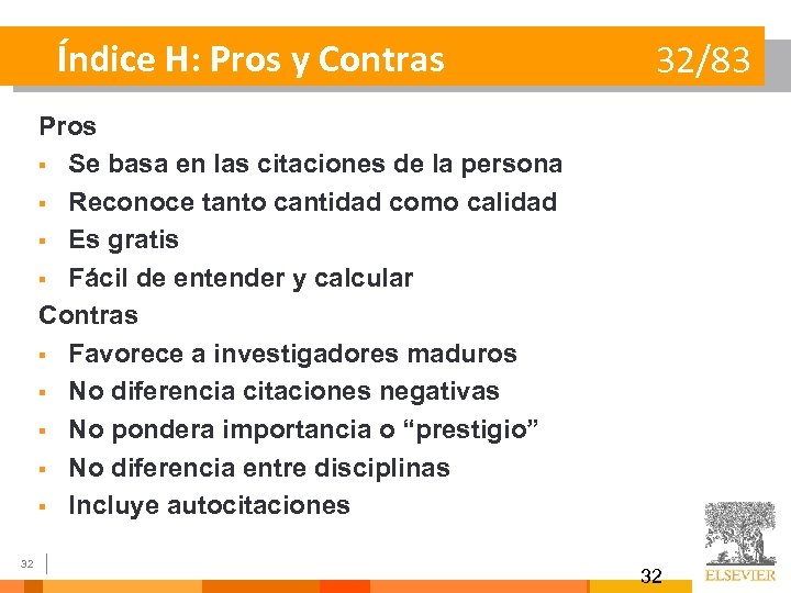 Índice H: Pros y Contras 32/83 Pros § Se basa en las citaciones de