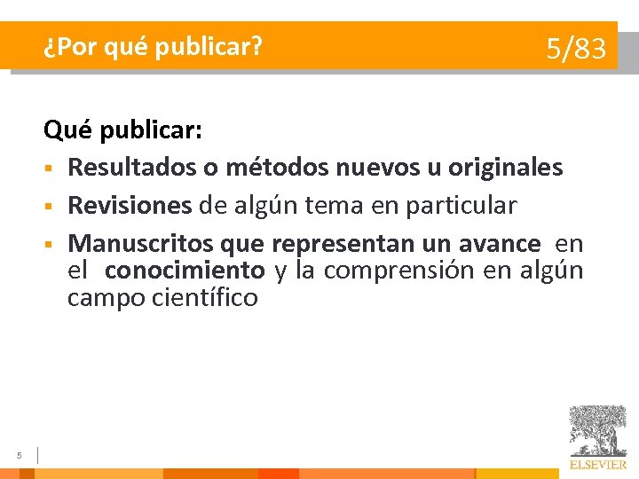 ¿Por qué publicar? 5/83 Qué publicar: § Resultados o métodos nuevos u originales §