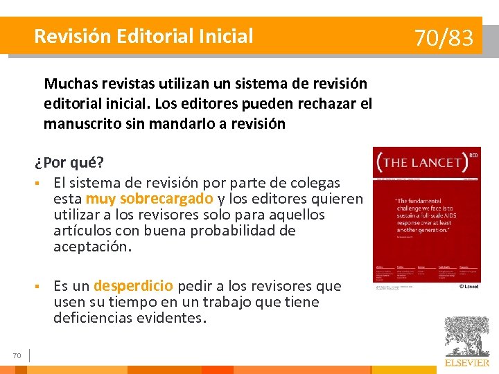 Revisión Editorial Inicial Muchas revistas utilizan un sistema de revisión editorial inicial. Los editores