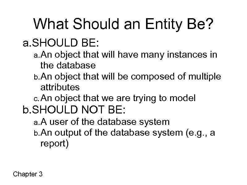 What Should an Entity Be? a. SHOULD BE: a. An object that will have
