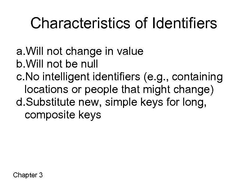 Characteristics of Identifiers a. Will not change in value b. Will not be null