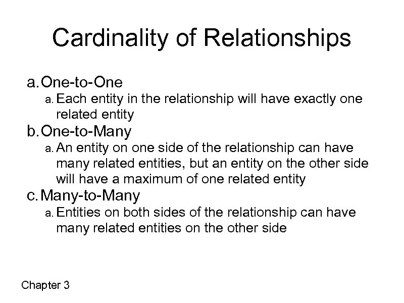 Cardinality of Relationships a. One-to-One a. Each entity in the relationship will have exactly