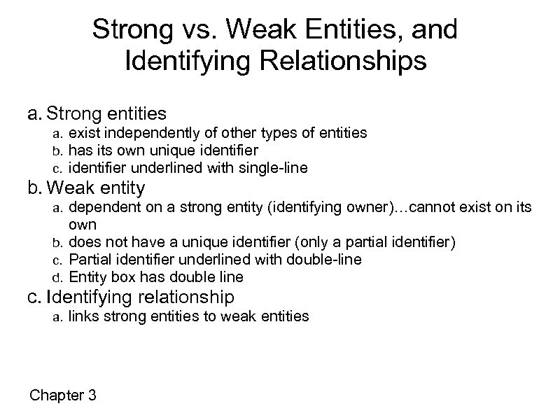 Strong vs. Weak Entities, and Identifying Relationships a. Strong entities a. b. c. exist