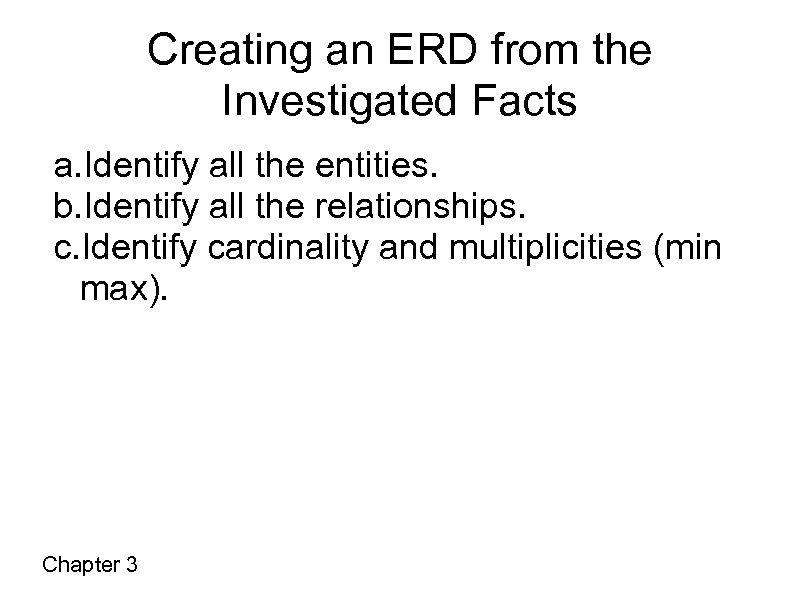 Creating an ERD from the Investigated Facts a. Identify all the entities. b. Identify