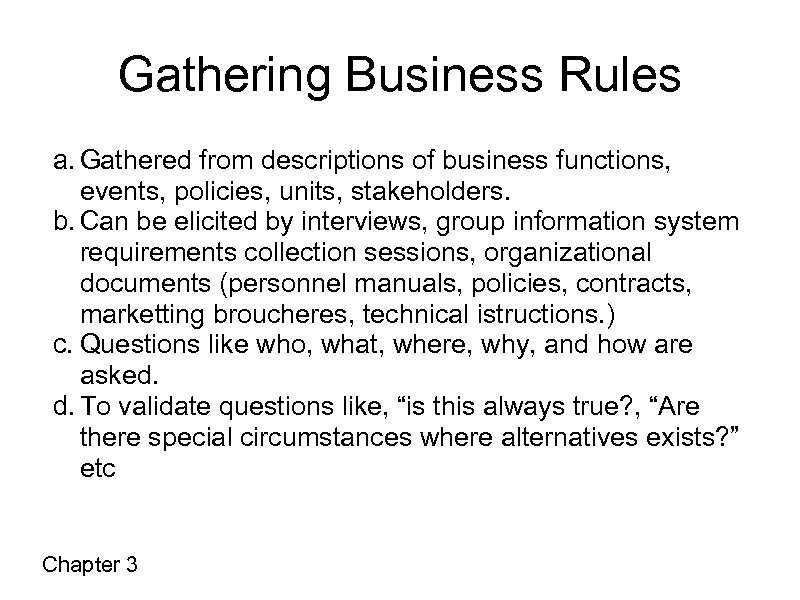 Gathering Business Rules a. Gathered from descriptions of business functions, events, policies, units, stakeholders.