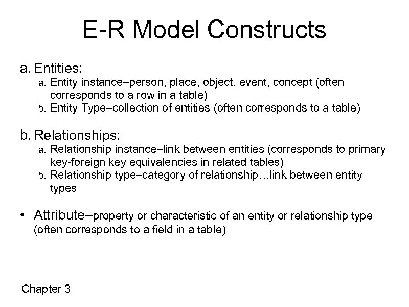 E-R Model Constructs a. Entities: Entity instance–person, place, object, event, concept (often corresponds to