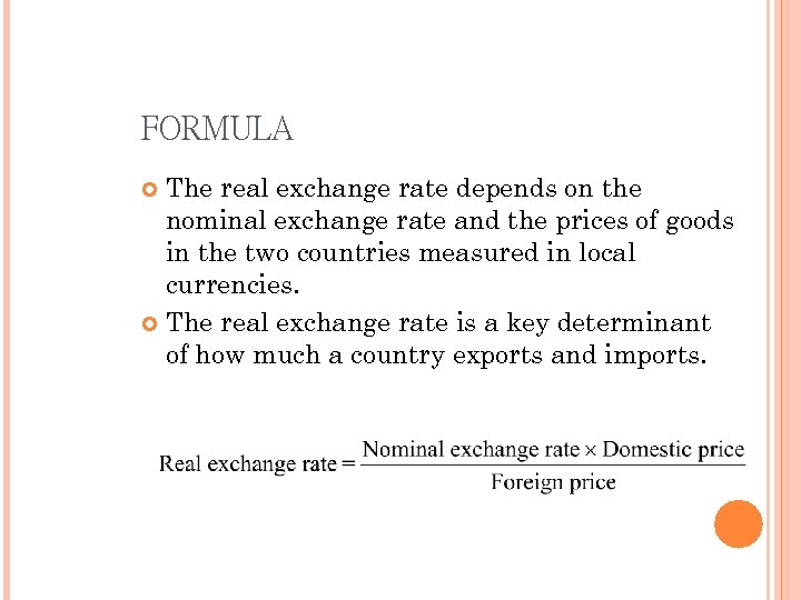 FORMULA The real exchange rate depends on the nominal exchange rate and the prices