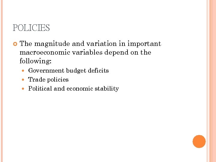 POLICIES The magnitude and variation in important macroeconomic variables depend on the following: Government