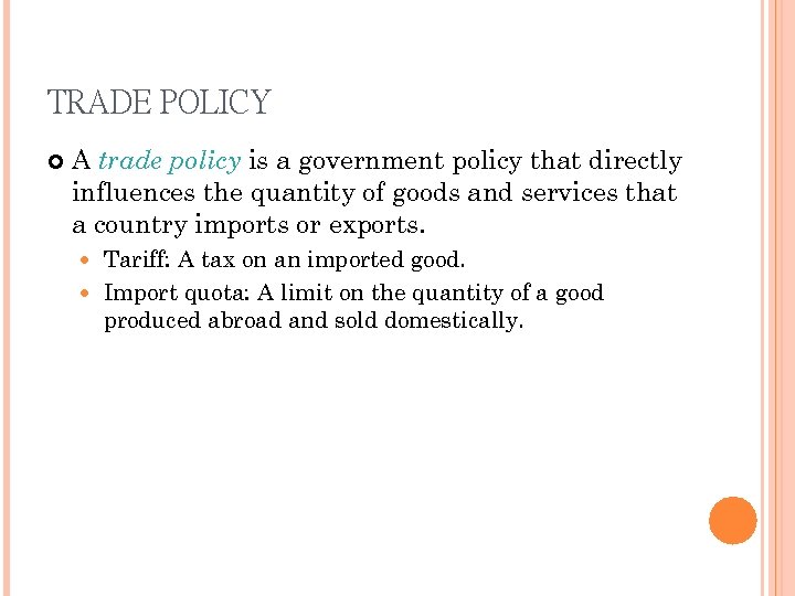 TRADE POLICY A trade policy is a government policy that directly influences the quantity