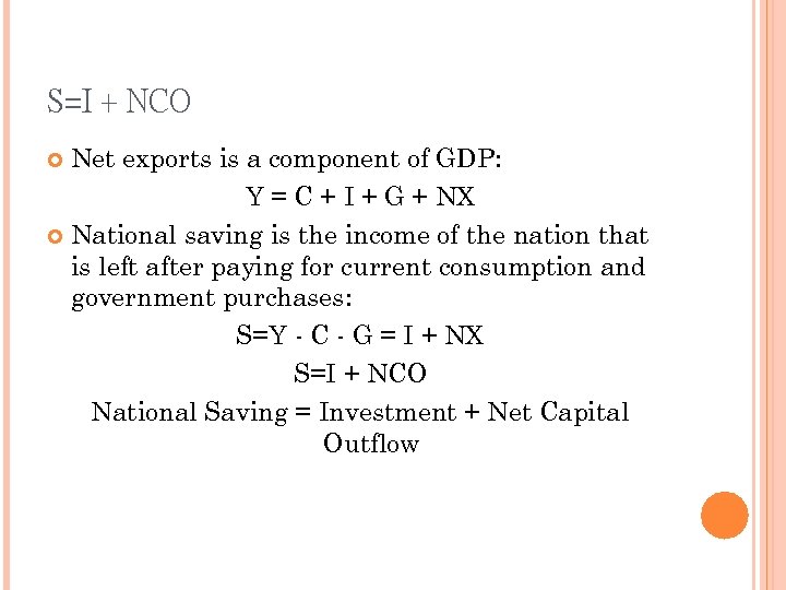 S=I + NCO Net exports is a component of GDP: Y = C +