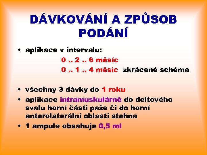 DÁVKOVÁNÍ A ZPŮSOB PODÁNÍ • aplikace v intervalu: 0. . 2. . 6 měsíc
