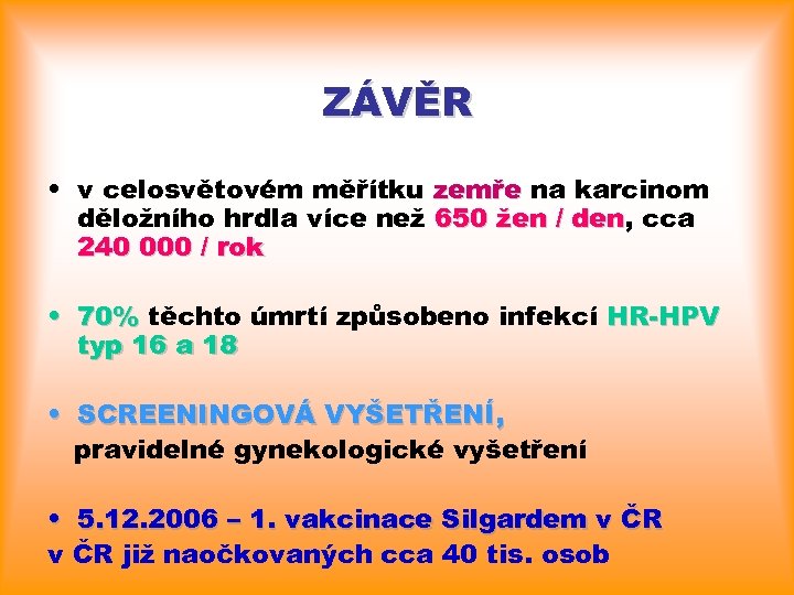 ZÁVĚR • v celosvětovém měřítku zemře na karcinom děložního hrdla více než 650 žen