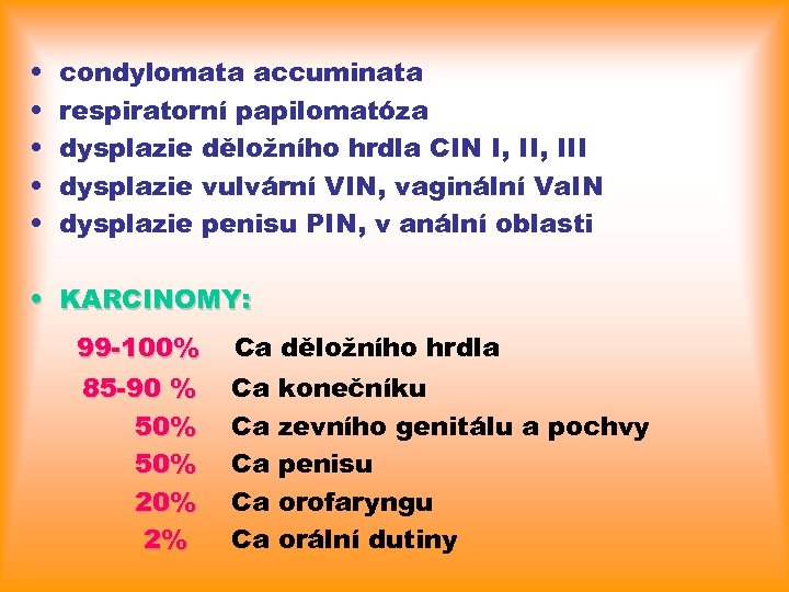  • • • condylomata accuminata respiratorní papilomatóza dysplazie děložního hrdla CIN I, III