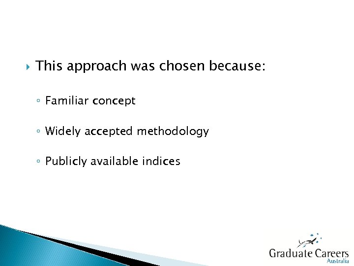  This approach was chosen because: ◦ Familiar concept ◦ Widely accepted methodology ◦