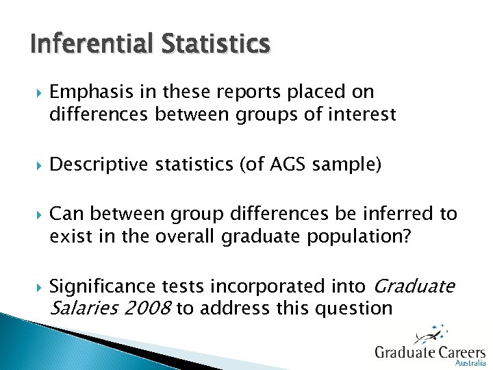 Inferential Statistics Emphasis in these reports placed on differences between groups of interest Descriptive